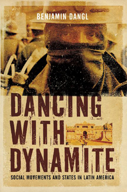 Dancing with Dynamite: Social Movements and States in Latin America (AK Press, 2010)