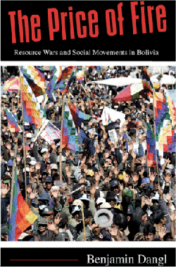The Price of Fire: Resource Wars and Social Movements in Bolivia, (AK Press, 2007)